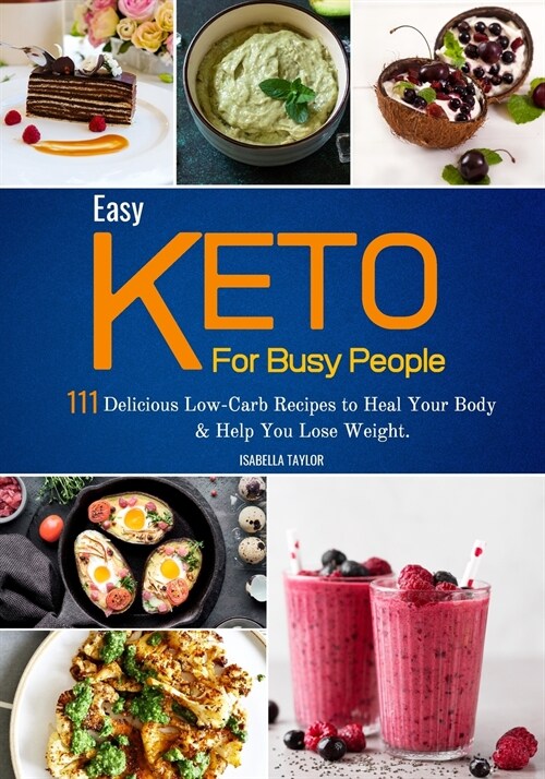 Easy Keto For Busy People: 111 Delicious Low-Carb Recipes to Heal Your Body & Help You Lose Weight. (Paperback)