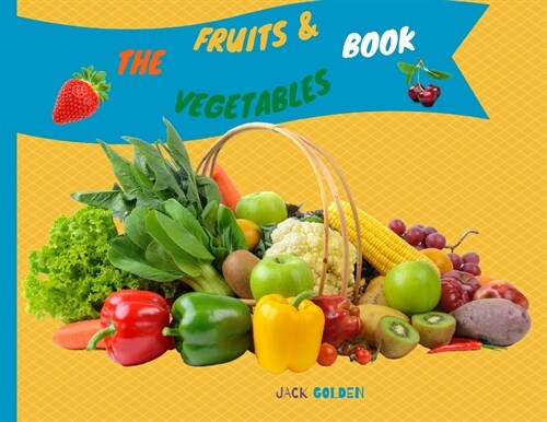 The Fruits and Vegetables Book: Explain Interesting and Fun Topics about Food to Your Child (Paperback)