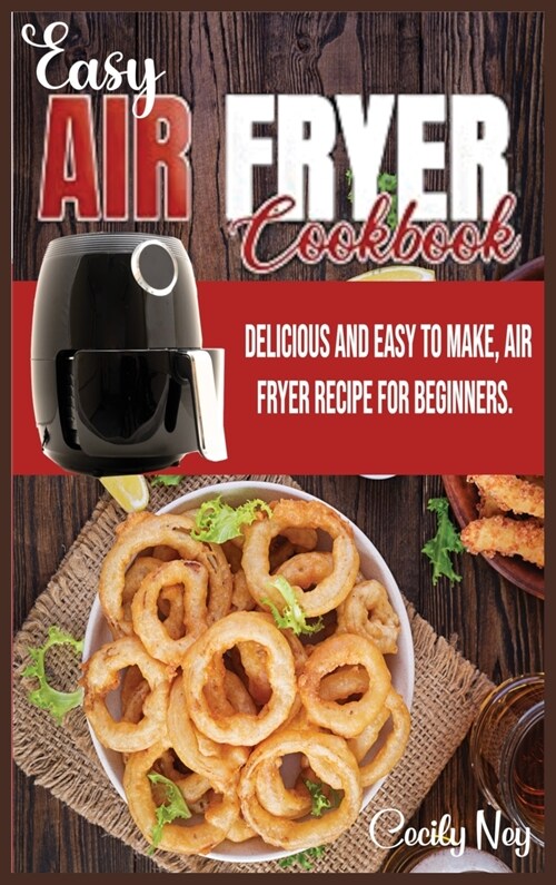 Easy Air Fryer Cookbook: Delicious and easy to make, Air Fryer Recipe for beginners. (Hardcover)