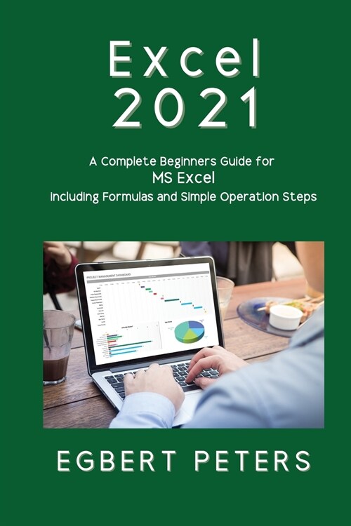 Excel 2021: A Complete Beginners Guide for MS Excel including Formulas and Simple Operations Steps (Paperback)