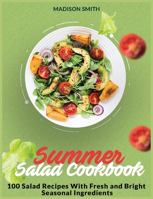 Summer Salad Cookbook: 100 Salad Recipes With Fresh and Bright Seasonal Ingredients (Paperback)