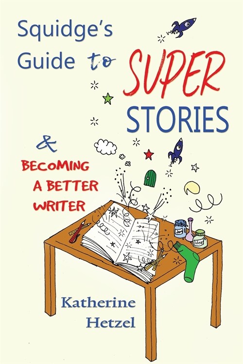 Squidges Guide to Super Stories: and Becoming a Better Writer (Paperback)