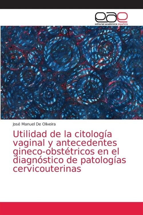 Utilidad de la citolog? vaginal y antecedentes gineco-obst?ricos en el diagn?tico de patolog?s cervicouterinas (Paperback)