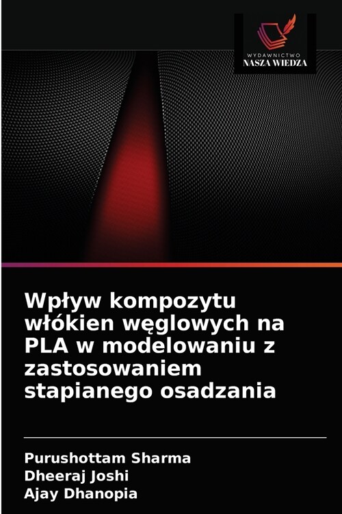 Wplyw kompozytu wl?ien węglowych na PLA w modelowaniu z zastosowaniem stapianego osadzania (Paperback)