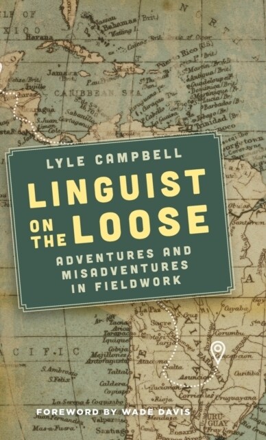 Linguist on the Loose : Adventures and Misadventures in Fieldwork (Hardcover)