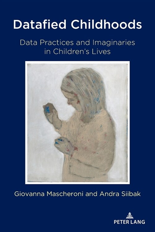 Datafied Childhoods: Data Practices and Imaginaries in Childrens Lives (Paperback)