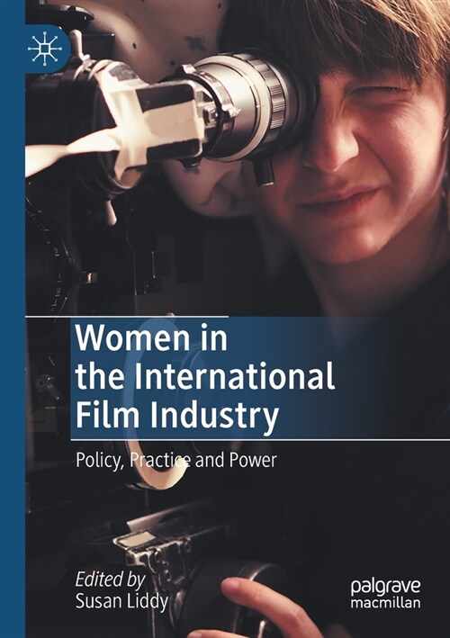 Women in the International Film Industry: Policy, Practice and Power (Paperback, 2020)