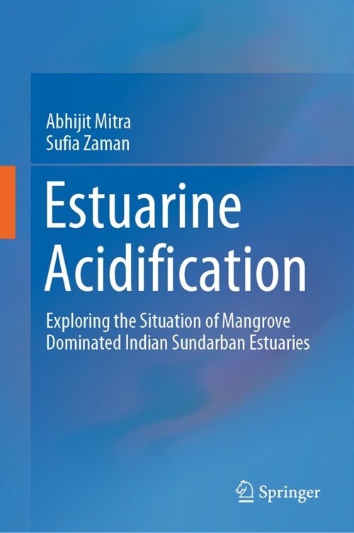 Estuarine Acidification: Exploring the Situation of Mangrove Dominated Indian Sundarban Estuaries (Hardcover, 2021)