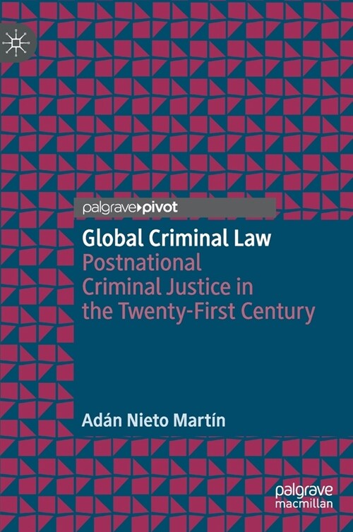 Global Criminal Law: Postnational Criminal Justice in the Twenty-First Century (Hardcover, 2022)