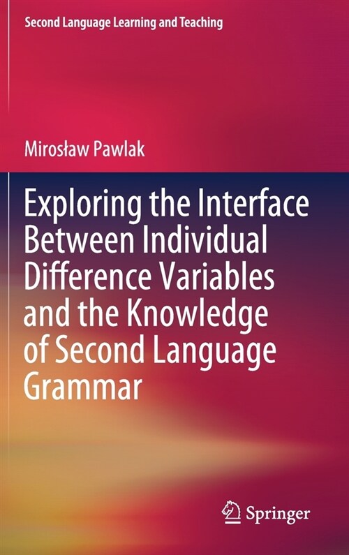 Exploring the Interface Between Individual Difference Variables and the Knowledge of Second Language Grammar (Hardcover)