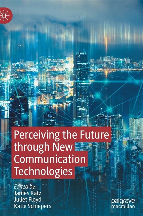 Perceiving the Future Through New Communication Technologies: Robots, AI and Everyday Life (Hardcover, 2021)