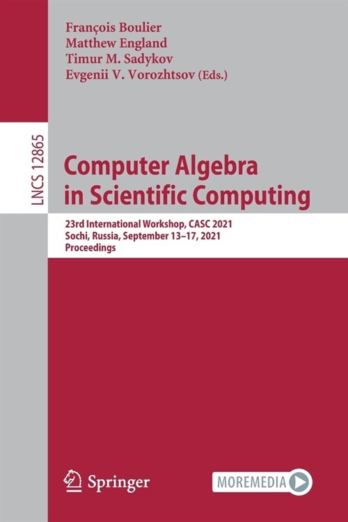 Computer Algebra in Scientific Computing: 23rd International Workshop, Casc 2021, Sochi, Russia, September 13-17, 2021, Proceedings (Paperback, 2021)