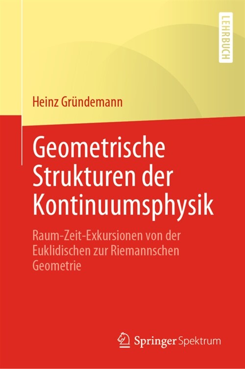 Geometrische Strukturen Der Kontinuumsphysik: Raum-Zeit-Exkursionen Von Der Euklidischen Zur Riemannschen Geometrie (Hardcover, 1. Aufl. 2021)