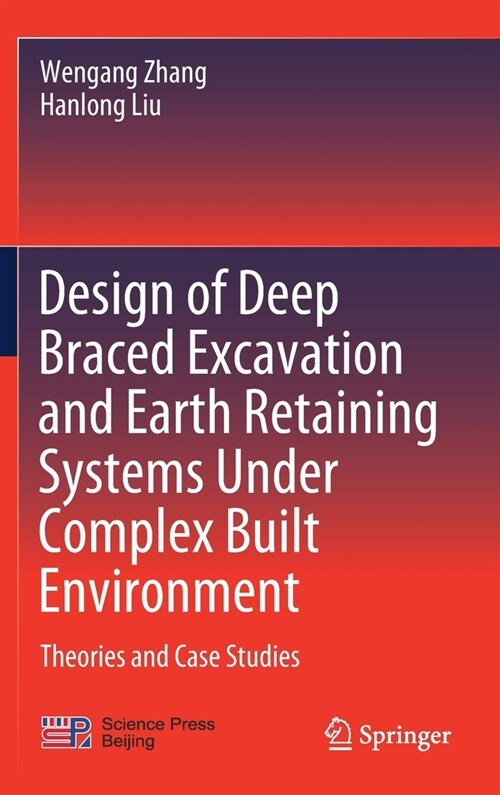 Design of Deep Braced Excavation and Earth Retaining Systems Under Complex Built Environment: Theories and Case Studies (Hardcover, 2022)