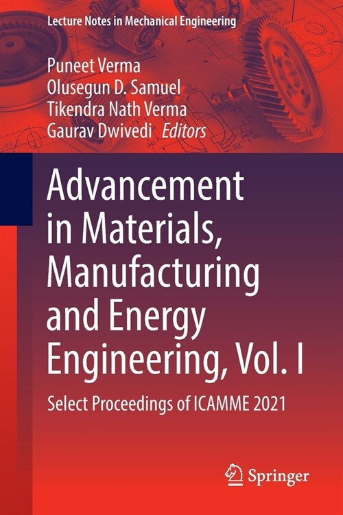 Advancement in Materials, Manufacturing and Energy Engineering, Vol. I: Select Proceedings of Icamme 2021 (Paperback, 2022)