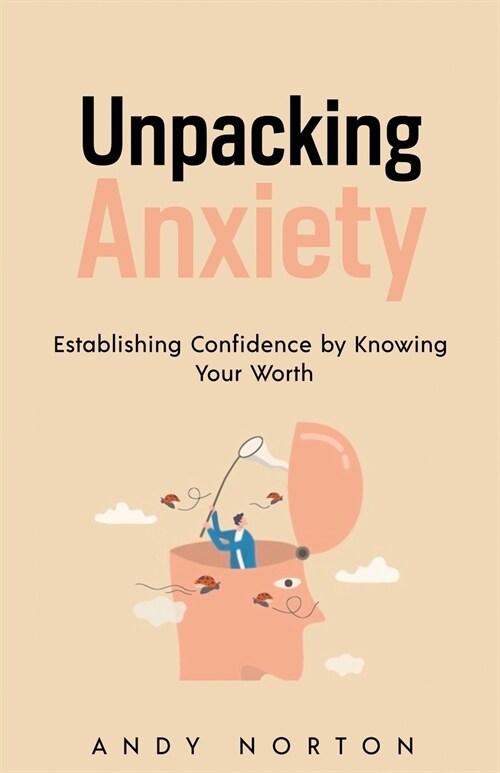 Unpacking Anxiety: Establishing Confidence by Knowing Your Worth (Paperback)