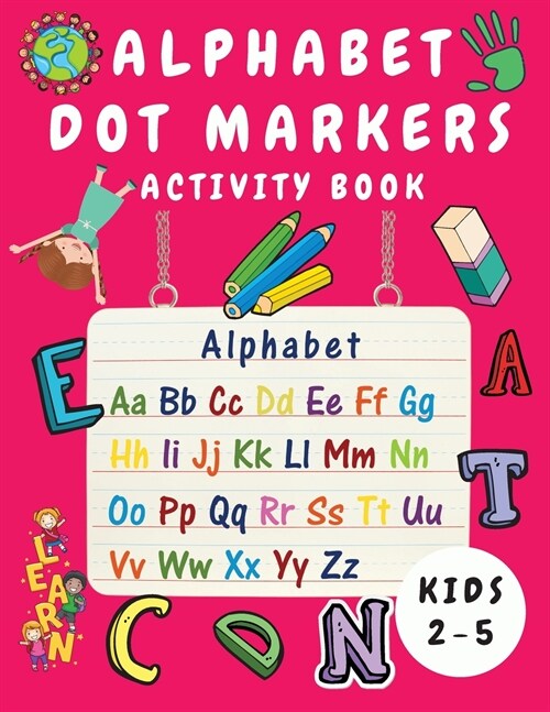 Alphabet Dot Marker Activity Book for Kids Ages 2-5: Alphabet Tracing and Coloring Book for Children - Dot Markers Alphabet Activity Book for Toddlers (Paperback)