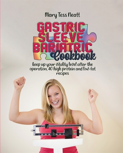 Gastric sleeve bariatric cookbook: Keep up your vitality level after the operation, 40 high protein and low-fat recipes (Paperback)