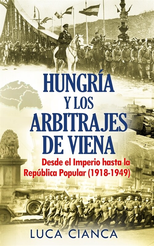 Hungr? Y Los Arbitrajes de Viena: Desde el Imperio hasta la Rep?lica Popular (1918-1949) (Hardcover)