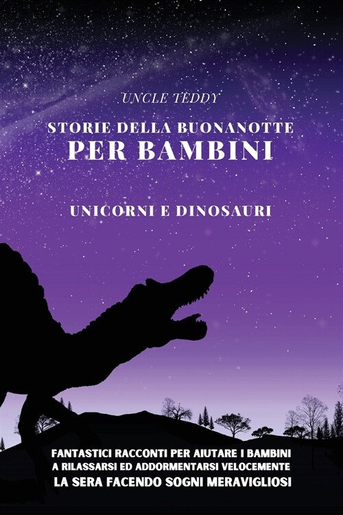 Storie Della Buonanotte Per Bambini: Unicorni e Dinosauri. Fantastici Racconti per Aiutare i Bambini a Rilassarsi ed Addormentarsi Velocemente la Sera (Paperback)