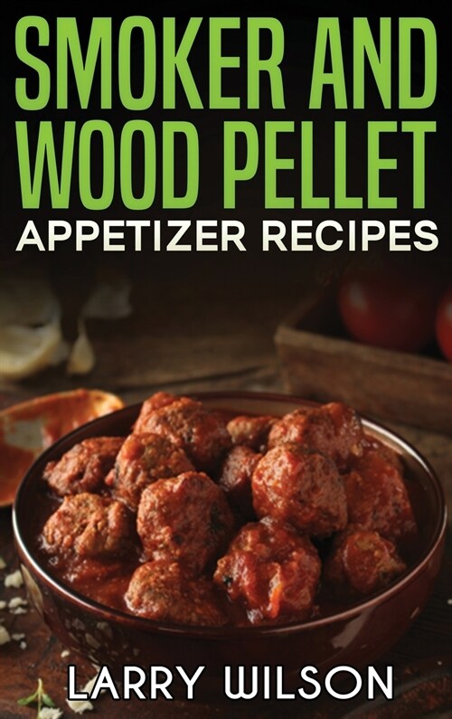 Smoker and wood pellet appetizer recipes (Hardcover)