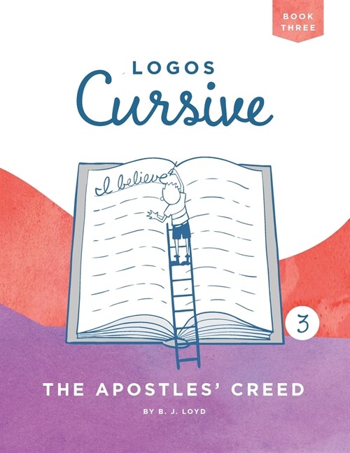 Logos Cursive Book 3: The Apostles Creed (Paperback)