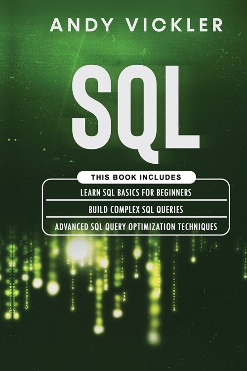 SQL: This book includes: Learn SQL Basics for beginners + Build Complex SQL Queries + Advanced SQL Query optimization techn (Paperback)