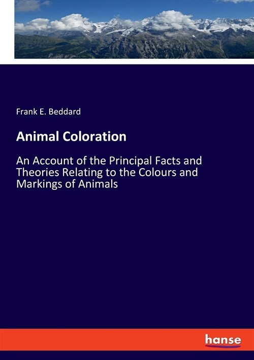 Animal Coloration: An Account of the Principal Facts and Theories Relating to the Colours and Markings of Animals (Paperback)