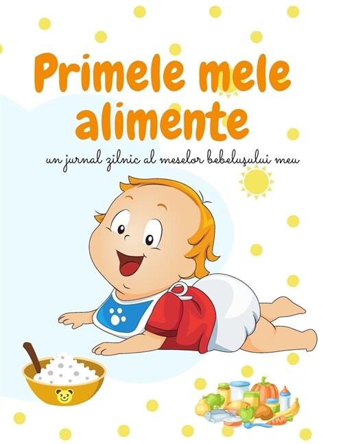 Primele mele alimente: Un jurnal zilnic al meselor bebelusului meu (Paperback)