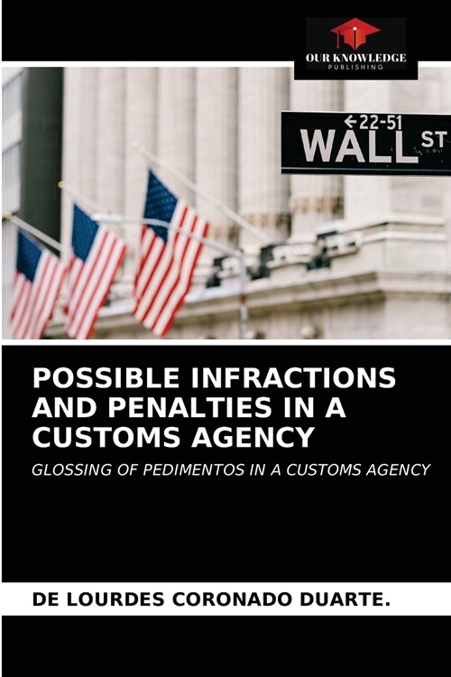 POSSIBLE INFRACTIONS AND PENALTIES IN A CUSTOMS AGENCY (Paperback)