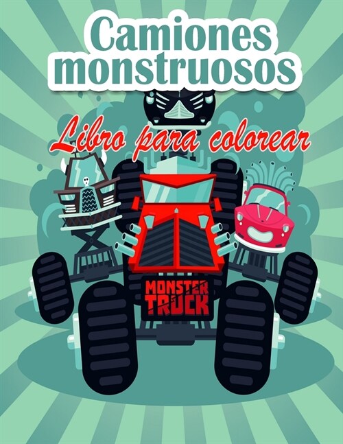 Camiones monstruosos Libro para colorear Para ni?s: 좱os Monster Trucks m? buscados ya est? aqu? Ni?s, prep?ense para divertirse y llenar p?ina (Paperback)