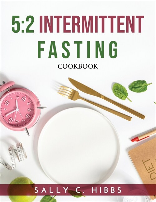 5: 2 Intermittent Fasting: Cookbook (Paperback)