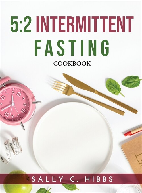 5: 2 Intermittent Fasting: Cookbook (Hardcover)