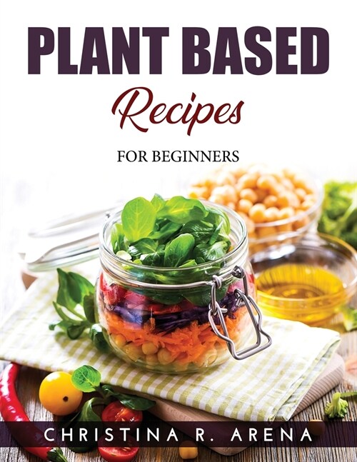 Plant Based Recipes: For Beginners (Paperback)