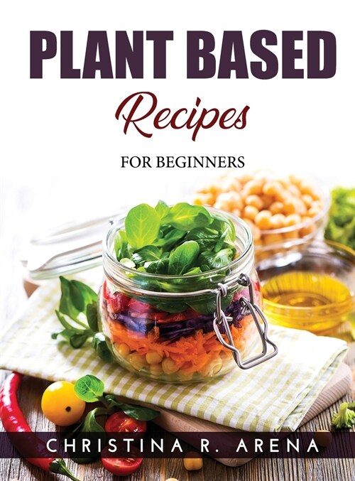 Plant Based Recipes: For Beginners (Hardcover)