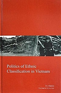 Politics of Ethnic Classification in Vietnam (Kyoto Area Studies on Asia) (單行本)