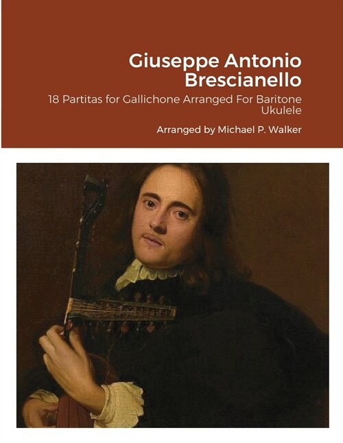 Giuseppe Antonio Brescianello: 18 Partitas for Gallichone Arranged For Baritone Ukulele (Paperback)