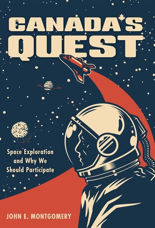 Canadas Quest: Space Exploration and Why We Should Participate (Hardcover)