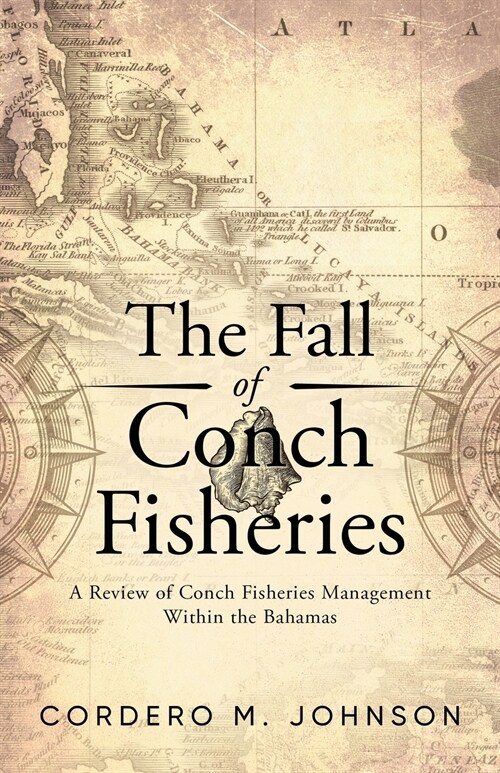 The Fall Of Conch Fisheries: A Review of conch fisheries Management within the Bahamas (Paperback)