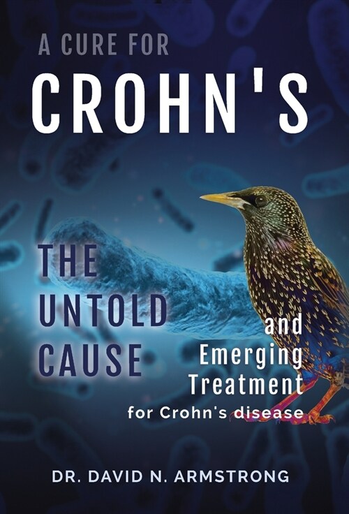 A Cure for Crohns: The untold cause and emerging treatment for Crohns disease (Hardcover)