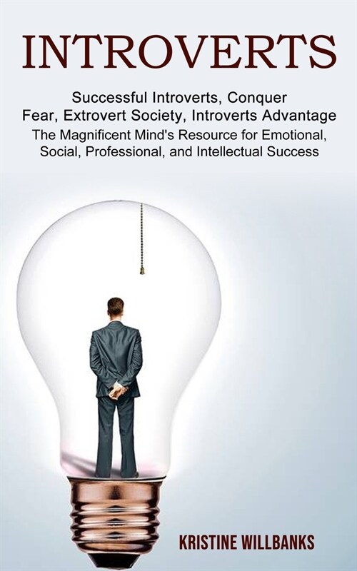 Introverts: The Magnificent Minds Resource for Emotional, Social, Professional, and Intellectual Success (Successful Introverts, (Paperback)