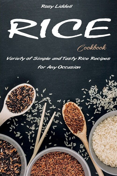 Rice Cookbook: Variety of Simple and Tasty Rice Recipes for Any Occasion (Paperback)