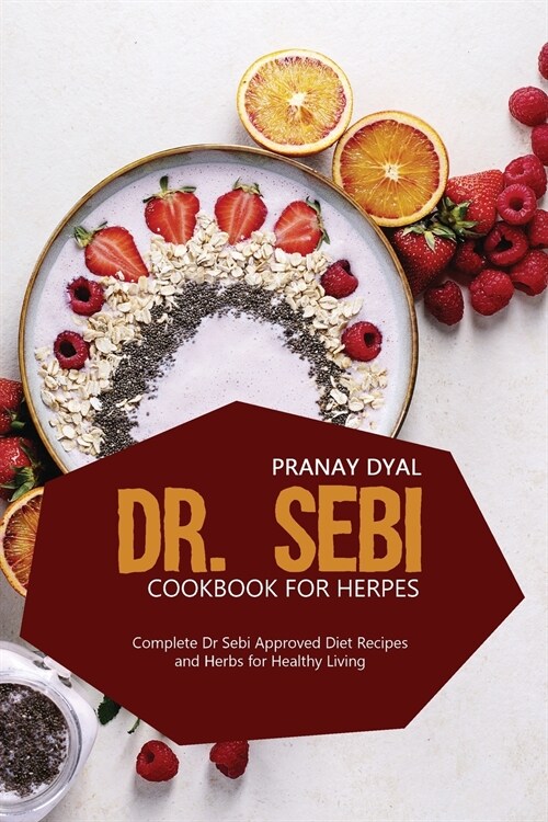 Dr. Sebi Cookbook for Herpes: Complete Dr Sebi Approved Diet Recipes And Herbs For Healthy Living (Paperback)