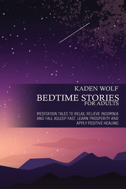 Bedtime Stories for Adults: Meditation Tales to Relax, Relieve Insomnia and Fall Asleep Fast. Learn Prosperity and Apply Positive Healing (Paperback)