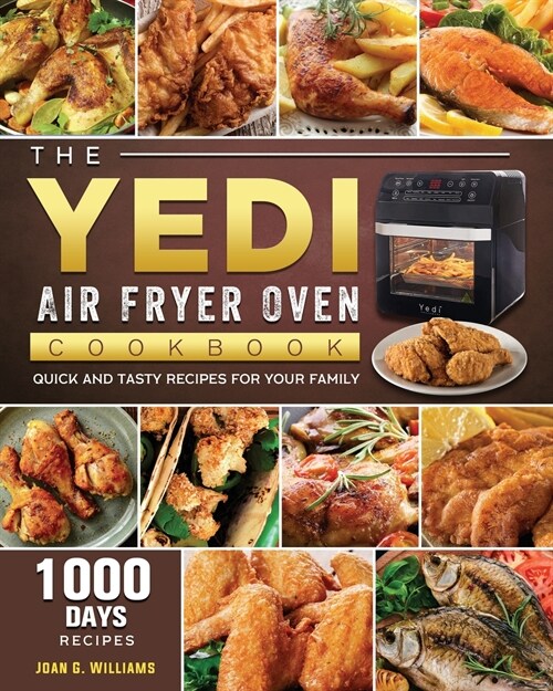 The Yedi Air Fryer Oven Cookbook: 1000-Day Quick and Tasty Recipes for Your Family (Paperback)