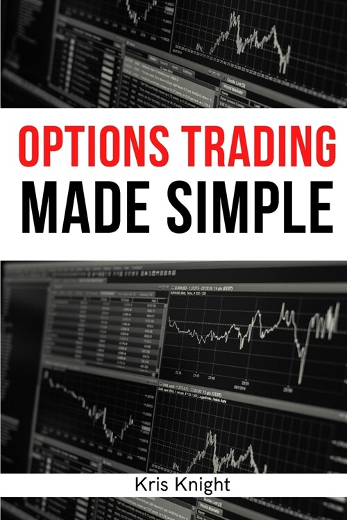 Options Trading Made Simple - 2 Books in 1: A Simple Introduction to Options Trading. Discover the Most Profitable Volatility and Pricing Strategies! (Paperback)