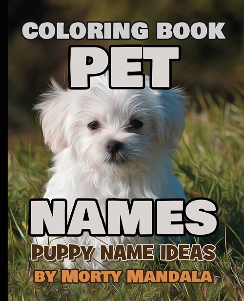 PET NAMES - Puppy Name Ideas - Coloring Book - 75+ Names Over Mandalas: 79 Pet Names - 79 Awesome Mandalas - 158% FUN - Color Mandala - Perfect GIFT f (Paperback)