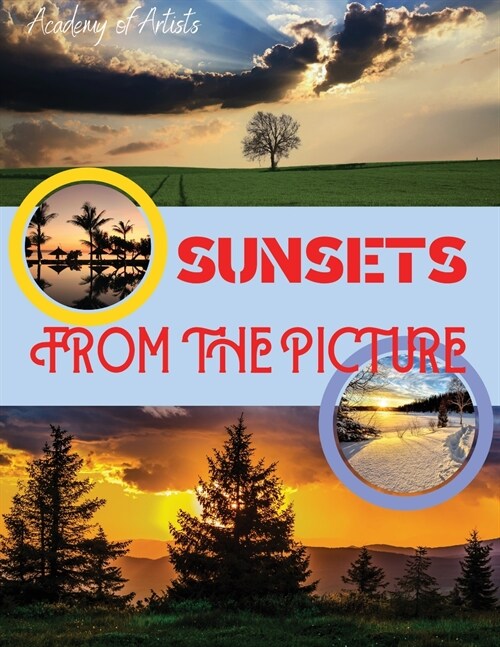 Sunsets from the Picture: The Most Beautiful Sunsets, Immortalized by Professional Photo Artists in Los Angeles. Top quality photos printed on s (Paperback)