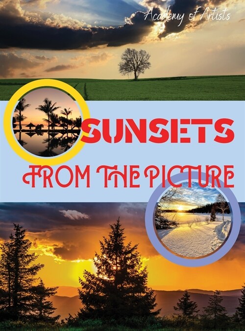 Sunsets from the Picture: The Most Beautiful Sunsets, Immortalized by Professional Photo Artists in Los Angeles. Top quality photos printed on s (Hardcover)