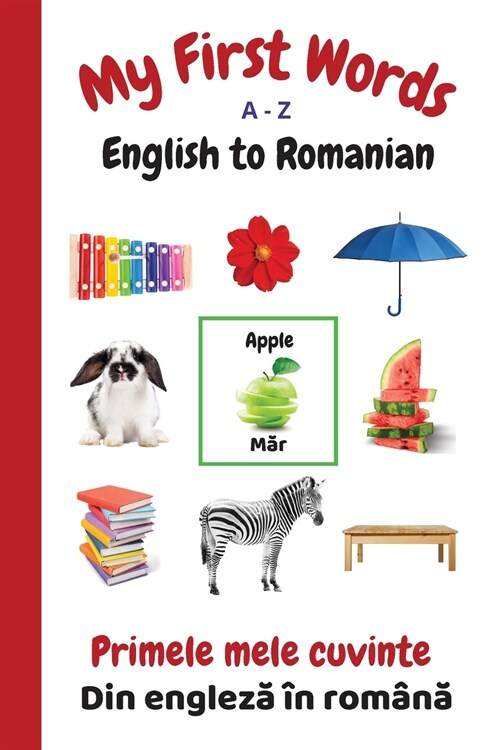My First Words A - Z English to Romanian: Bilingual Learning Made Fun and Easy with Words and Pictures (Paperback)